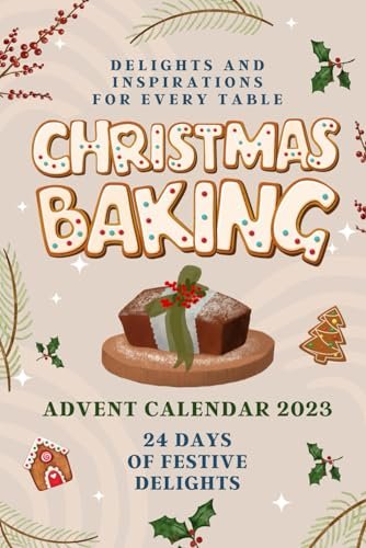 Christmas Baking Advent Calendar 2023: 24 Days of Festive Delights