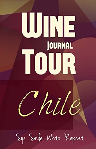 Chile Wine Tour Journal: Sip Smile Write Repeat Wine Tour Notebook Perfect Size Lightweight Wine Connoisseur Gift