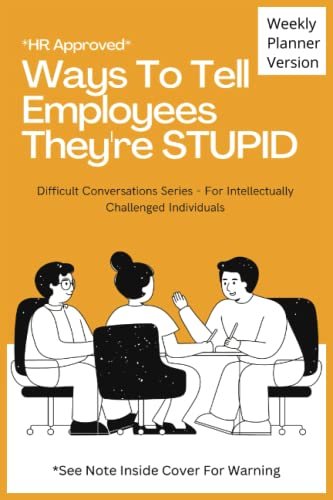 HR Approved Ways to Tell Employees They’re Stupid: 52 Week Planner – Each Week has A Witty Phrase & Blank Lined Notebook Pages, Funny Sarcastic Gag … Employees, Gift For Boss, Gift For Managers